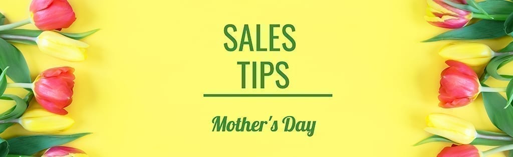 Sales Tips for a Successful Mother’s Day